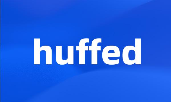 huffed