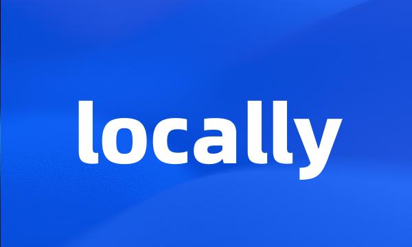 locally