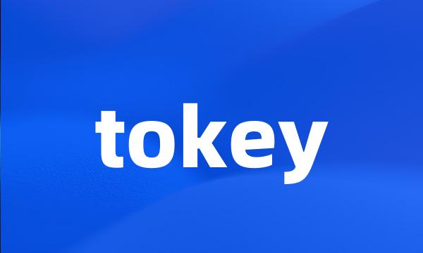 tokey