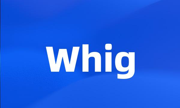 Whig