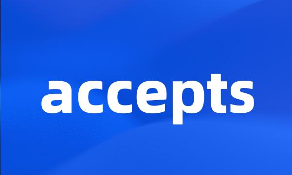 accepts