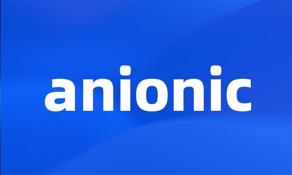 anionic