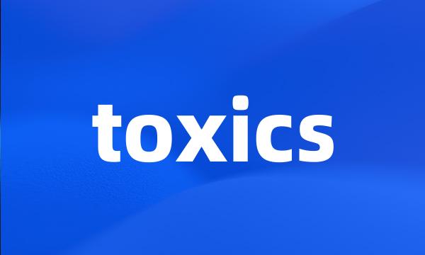 toxics