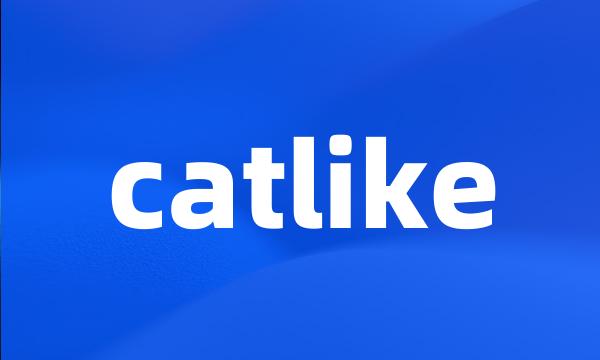 catlike