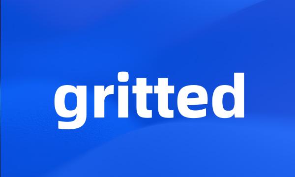 gritted