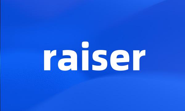 raiser