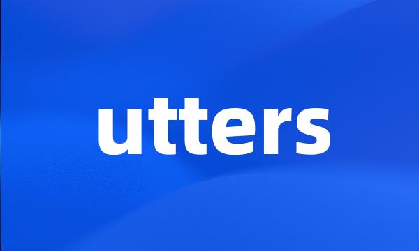 utters