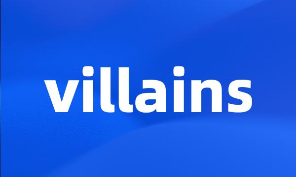 villains