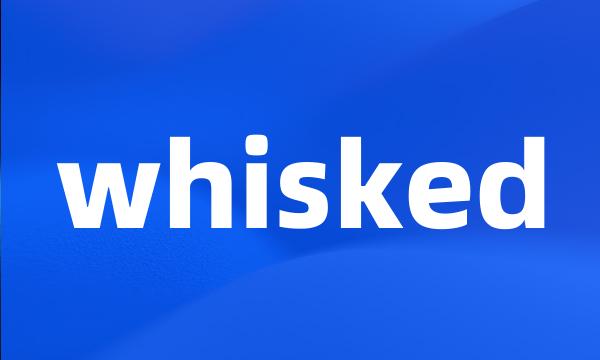 whisked