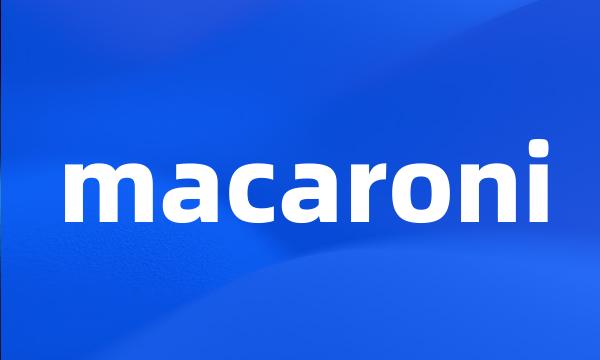 macaroni