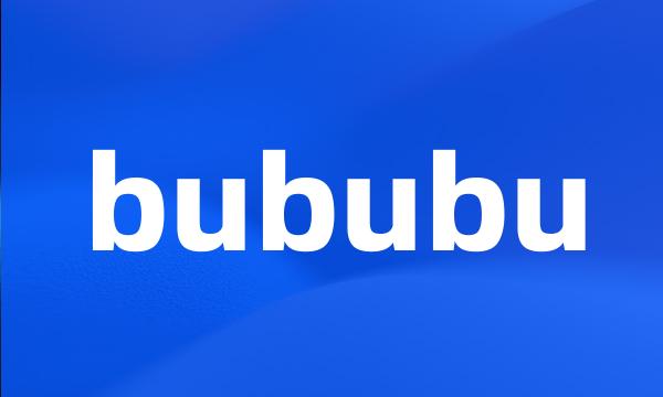 bububu