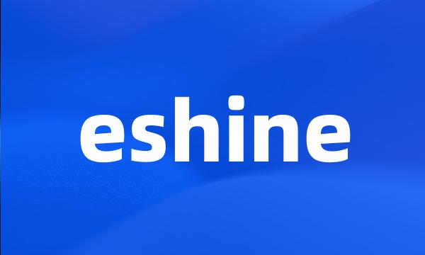 eshine