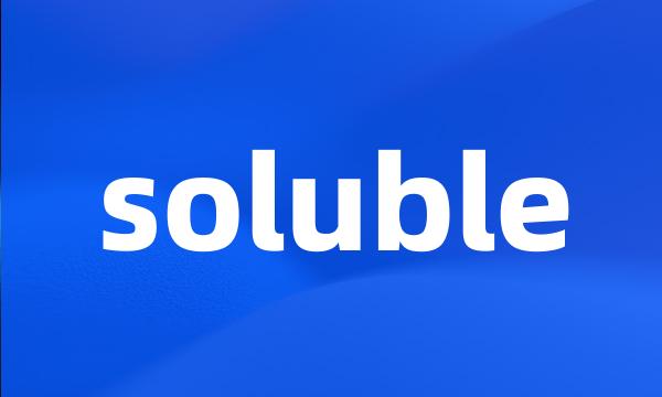 soluble