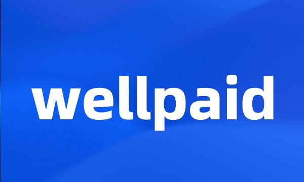 wellpaid