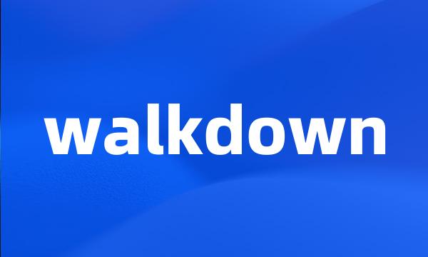 walkdown