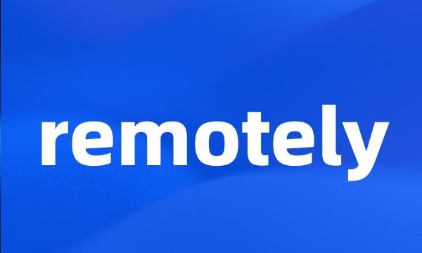 remotely