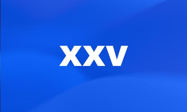 xxv