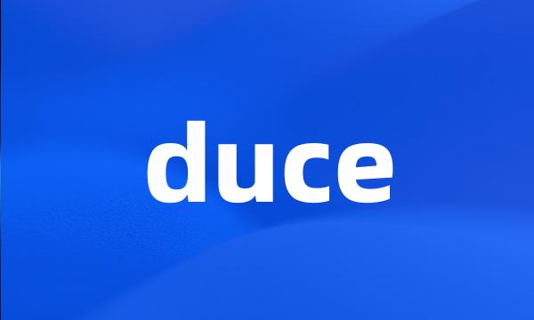 duce