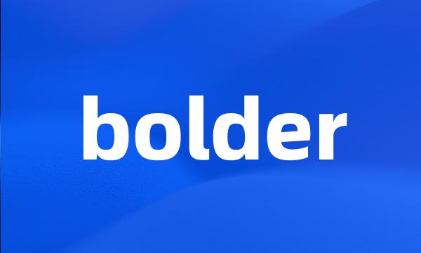 bolder