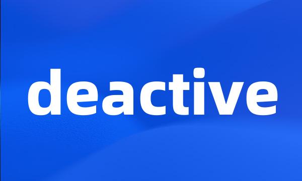 deactive