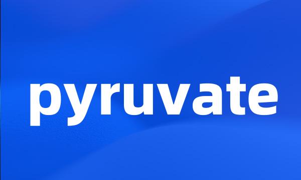 pyruvate