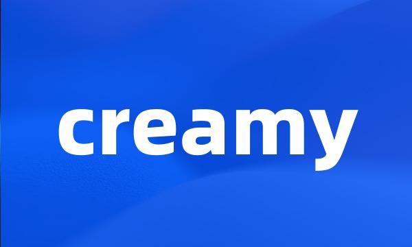 creamy