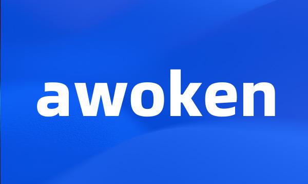 awoken