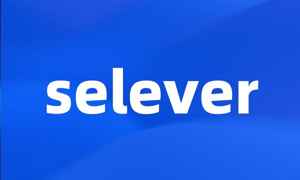 selever