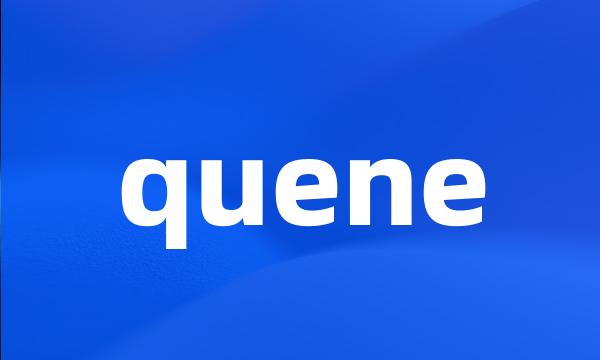 quene