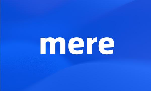 mere