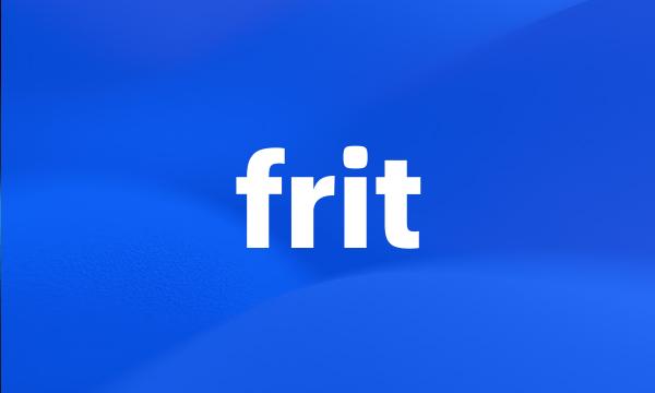 frit