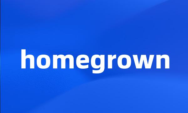 homegrown