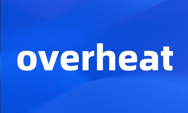 overheat