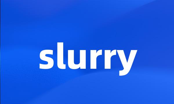 slurry