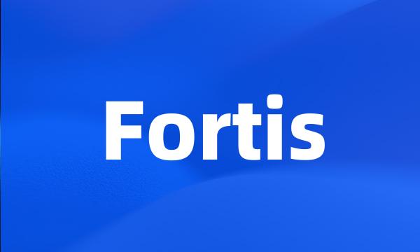 Fortis