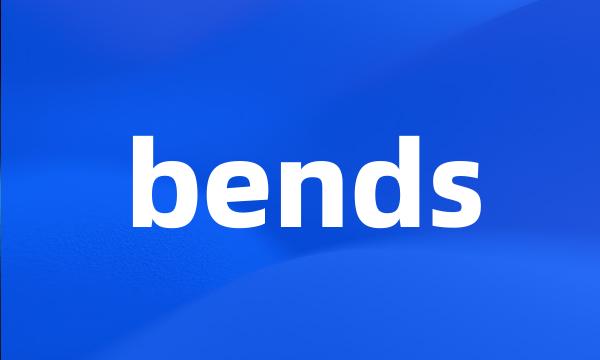 bends