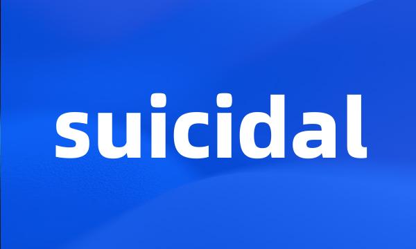 suicidal