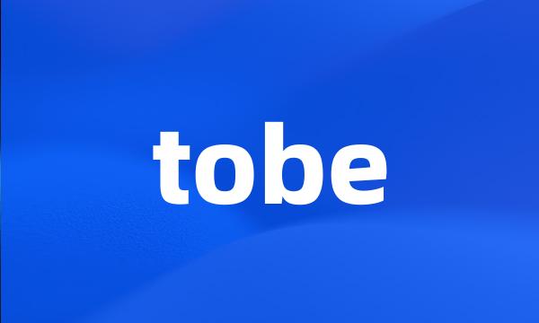 tobe