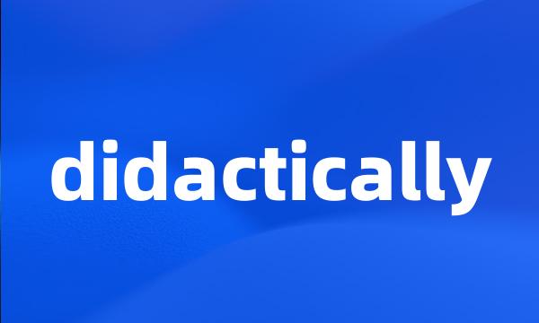 didactically