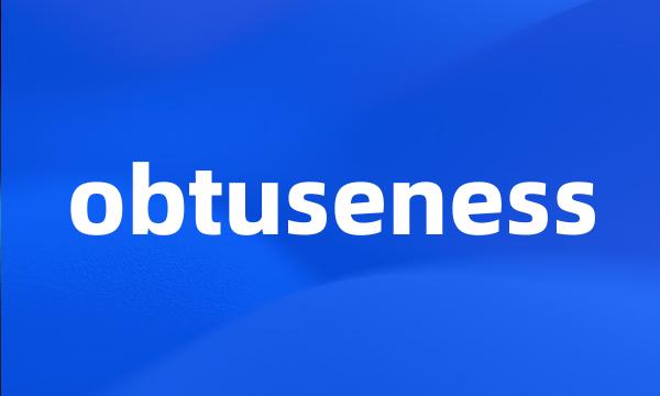 obtuseness