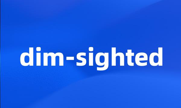 dim-sighted