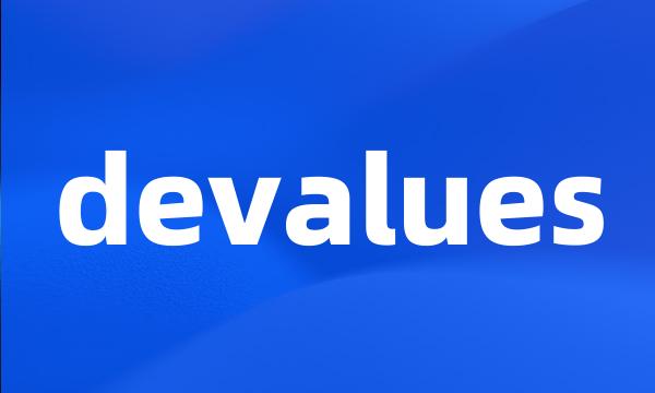 devalues