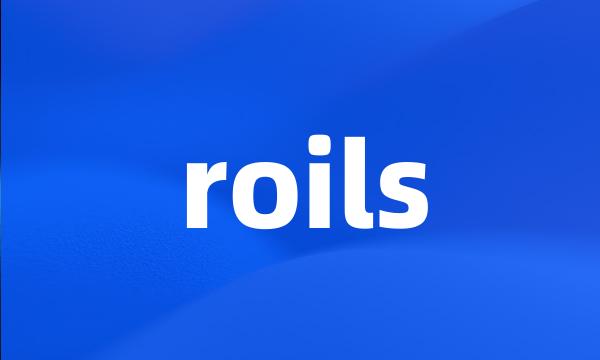 roils