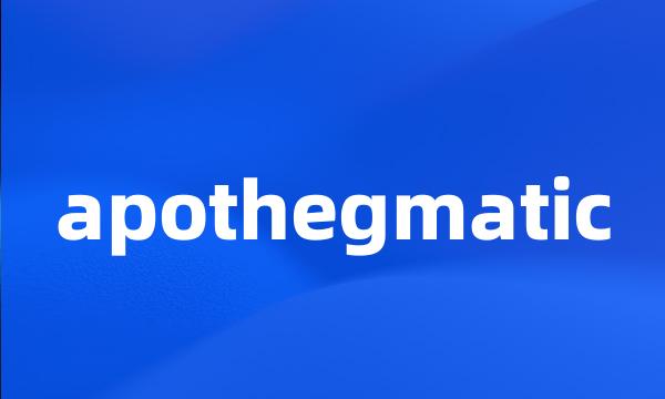 apothegmatic