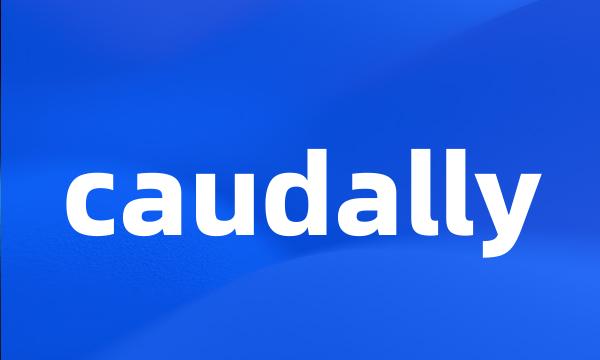 caudally