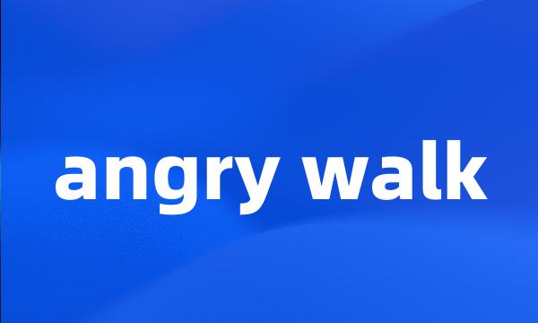 angry walk