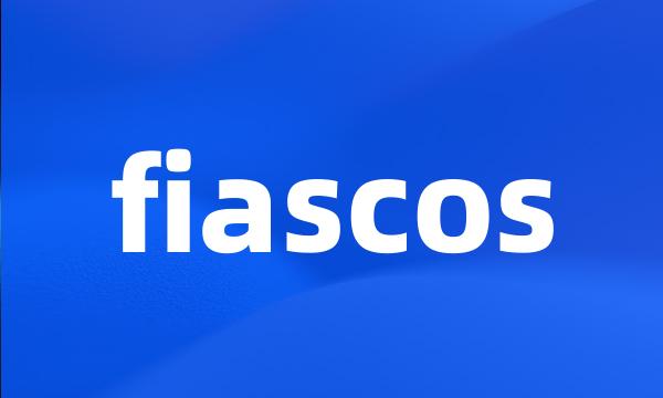 fiascos