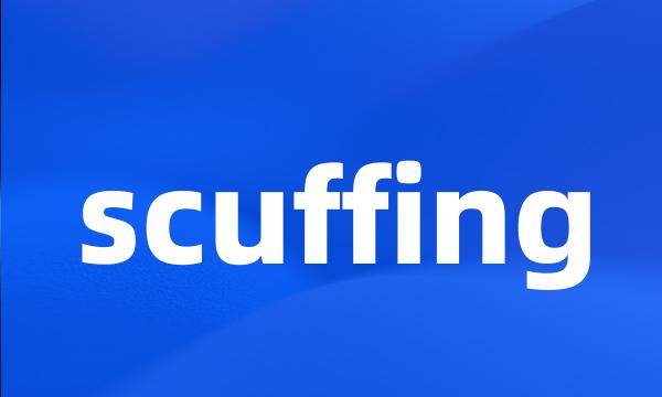 scuffing