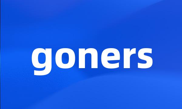 goners