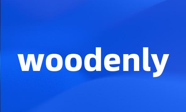 woodenly